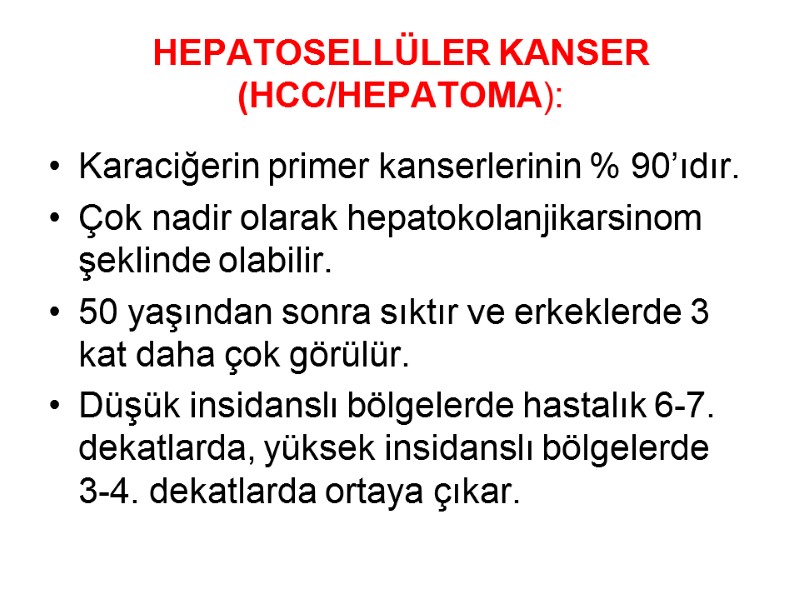 HEPATOSELLÜLER KANSER (HCC/HEPATOMA):  Karaciğerin primer kanserlerinin % 90’ıdır.  Çok nadir olarak hepatokolanjikarsinom